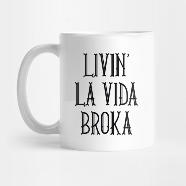 Livin' La Vida Broka by LuckyFoxDesigns